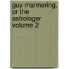 Guy Mannering, or the Astrologer Volume 2 door Sir Walter Scott