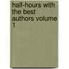 Half-Hours with the Best Authors Volume 1 by Charles Knight