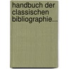 Handbuch Der Classischen Bibliographie... by Franz Ludwig Anton Schweiger