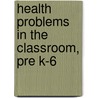 Health Problems In The Classroom, Pre K-6 door Karen Lee Fontaine