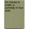 His House in Order, a Comedy in Four Acts door Sir Arthur Wing Pinero