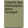Historie Des Mollusques Dans L'Antiquit door Arnould Locard
