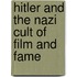 Hitler and the Nazi Cult of Film and Fame