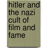 Hitler and the Nazi Cult of Film and Fame door Michael Munn