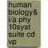 Human Biology& I/a Phy 10syst Suite Cd Vp