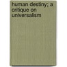 Human Destiny; A Critique on Universalism door Charles Frederic Hudson