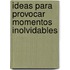 Ideas Para Provocar Momentos Inolvidables
