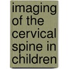 Imaging of the Cervical Spine in Children door Leonard E. Swischuk