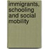 Immigrants, Schooling And Social Mobility