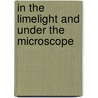 In the Limelight and Under the Microscope door Su Holmes