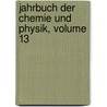 Jahrbuch Der Chemie Und Physik, Volume 13 by Johann Salomo Christoph Schweigger