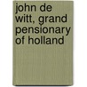 John de Witt, Grand Pensionary of Holland door Germain Antonin Lefvre-Pontalis