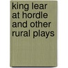 King Lear at Hordle and Other Rural Plays door Bernard Gilbert