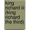 King Richard Iii (King Richard The Third) door Shakespeare William Shakespeare