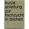 Kurze Anleitung zur Fischzucht in Teichen by Max von dem Borne