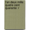 L'An Deux Mille Quatre Cent Quarante: R by Louis-Sbastien Mercier