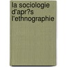 La Sociologie D'Apr�S L'Ethnographie door Charles-Jean-Marie Letourneau