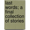 Last Words; A Final Collection of Stories door Juliana Horatia Gatty Ewing