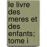 Le Livre Des Meres Et Des Enfants; Tome I by Marceline Desbordes-valmore