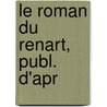 Le Roman Du Renart, Publ. D'Apr door Reynard
