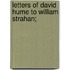 Letters of David Hume to William Strahan;