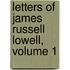 Letters of James Russell Lowell, Volume 1