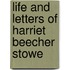 Life and Letters of Harriet Beecher Stowe