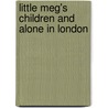 Little Meg's Children and Alone in London by Hesba Stretton