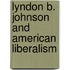 Lyndon B. Johnson and American Liberalism