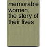 Memorable Women, the Story of Their Lives by Camilla Dufour Crosland