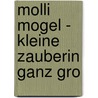 Molli Mogel - Kleine Zauberin ganz gro door Nele Moost