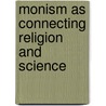 Monism As Connecting Religion And Science door Ernst Heinrich Philipp August Haeckel