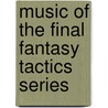Music of the Final Fantasy Tactics Series door Ronald Cohn