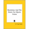 Mysticism And The Desire For Mystic Union by R.P. Aug Poulan