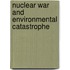 Nuclear War and Environmental Catastrophe
