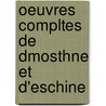 Oeuvres Compltes de Dmosthne Et D'Eschine by Demosthenes