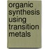 Organic Synthesis Using Transition Metals