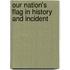Our Nation's Flag In History And Incident