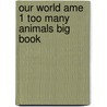 Our World Ame 1 Too Many Animals Big Book by Shin