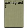 Pantagruel ( by Fran Ois Rabelais