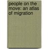 People on the Move: An Atlas of Migration by Russell King