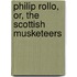 Philip Rollo, Or, The Scottish Musketeers