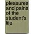 Pleasures and Pains of the Student's Life