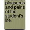 Pleasures and Pains of the Student's Life by Samuel Gilman