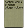 Poetical Works of Robert Bridges Volume 5 door Robert Bridges