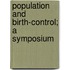 Population And Birth-Control; A Symposium