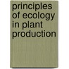 Principles Of Ecology In Plant Production by Thomas R. Sinclair