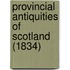 Provincial Antiquities Of Scotland (1834)