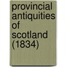 Provincial Antiquities Of Scotland (1834) by Walter Scot
