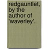 Redgauntlet, by the Author of 'Waverley'. door Professor Walter Scott